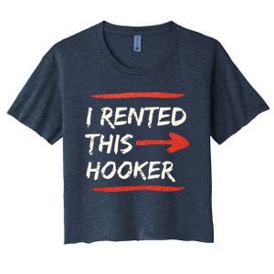 I Rented This Hooker Offensive Adult Humor Women's Crop Top Tee