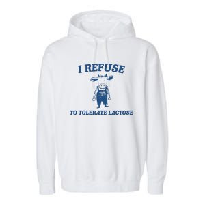 I Refuse To Tolerate Lactose Funny Garment-Dyed Fleece Hoodie