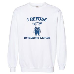 I Refuse To Tolerate Lactose Funny Garment-Dyed Sweatshirt