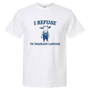 I Refuse To Tolerate Lactose Funny Garment-Dyed Heavyweight T-Shirt