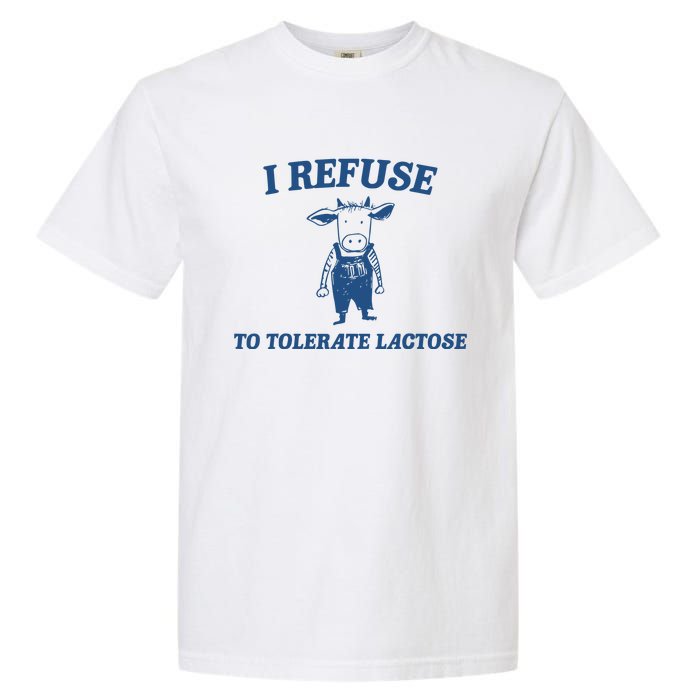 I Refuse To Tolerate Lactose Funny Garment-Dyed Heavyweight T-Shirt