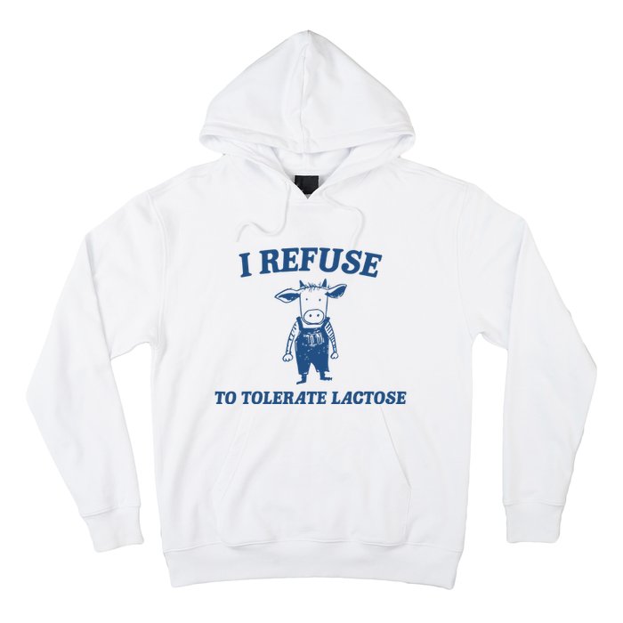 I Refuse To Tolerate Lactose Funny Hoodie