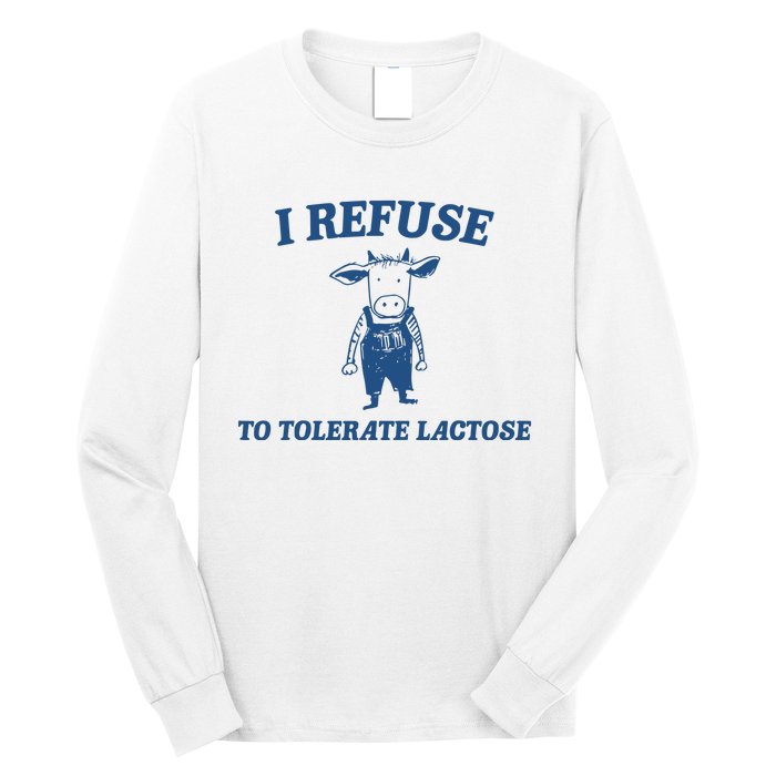 I Refuse To Tolerate Lactose Funny Long Sleeve Shirt