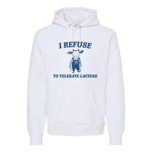 I Refuse To Tolerate Lactose Funny Premium Hoodie