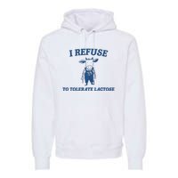 I Refuse To Tolerate Lactose Funny Premium Hoodie