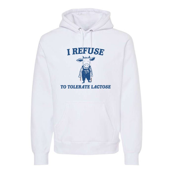 I Refuse To Tolerate Lactose Funny Premium Hoodie