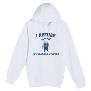 I Refuse To Tolerate Lactose Funny Premium Pullover Hoodie