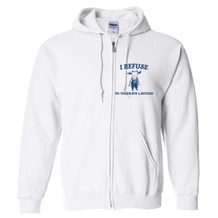 I Refuse To Tolerate Lactose Funny Full Zip Hoodie