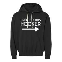 I Rented This Hooker Right No Scratch Garment-Dyed Fleece Hoodie