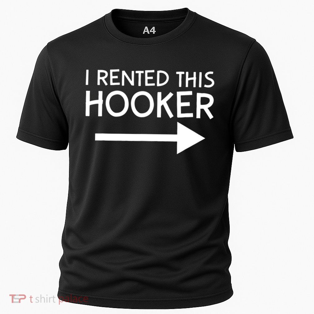 I Rented This Hooker Right No Scratch Performance Shirt