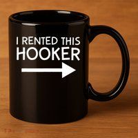 I Rented This Hooker Right No Scratch 11oz C Handle Ceramic Mug
