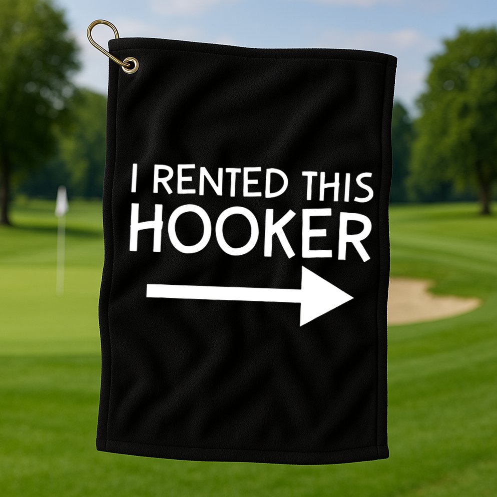 I Rented This Hooker Right No Scratch Golf Towel