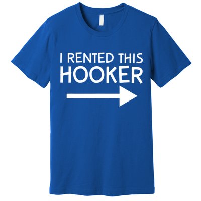 I Rented This Hooker Right No Scratch Premium T-Shirt