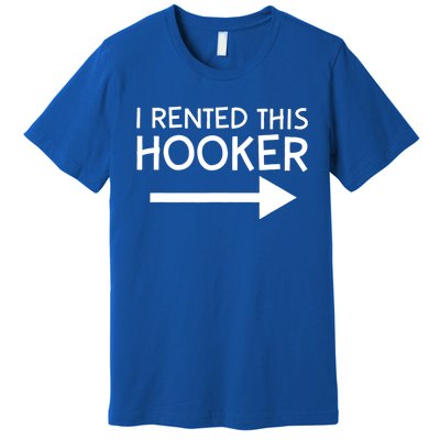 I Rented This Hooker Right No Scratch Premium T-Shirt