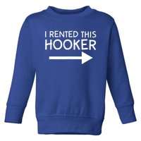 I Rented This Hooker Right No Scratch Toddler Sweatshirt