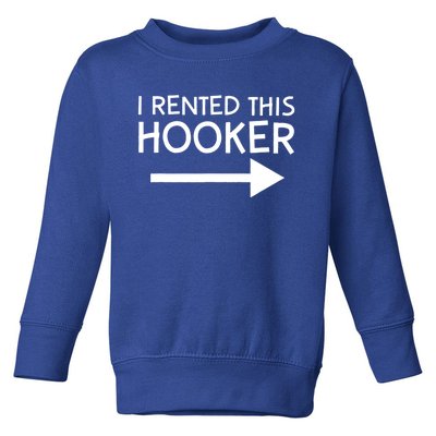 I Rented This Hooker Right No Scratch Toddler Sweatshirt