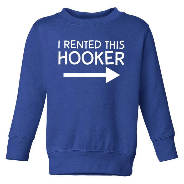 I Rented This Hooker Right No Scratch Toddler Sweatshirt