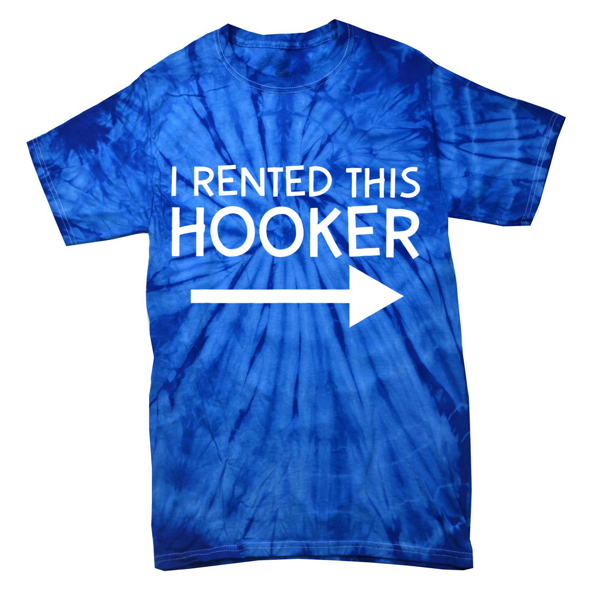 I Rented This Hooker Right No Scratch Tie-Dye T-Shirt