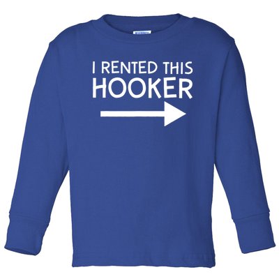 I Rented This Hooker Right No Scratch Toddler Long Sleeve Shirt