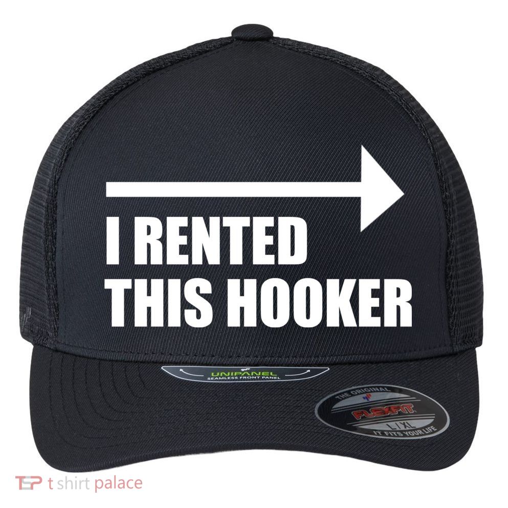 I Rented This Hooker Offensive Funny Saying Flexfit Unipanel Trucker Cap