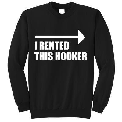 I Rented This Hooker Offensive Funny Saying Sweatshirt