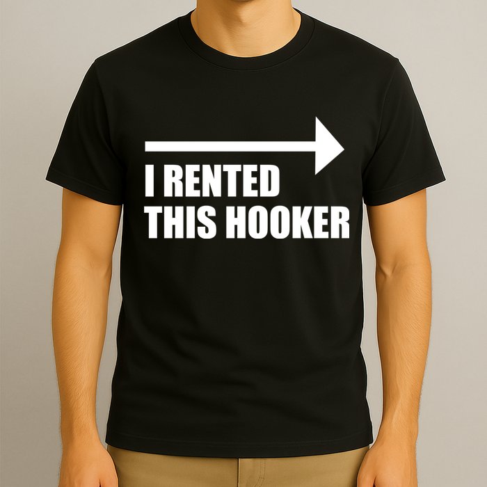 I Rented This Hooker Offensive Funny Saying T-Shirt