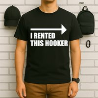 I Rented This Hooker Offensive Funny Saying T-Shirt