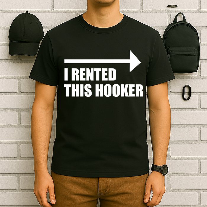 I Rented This Hooker Offensive Funny Saying T-Shirt