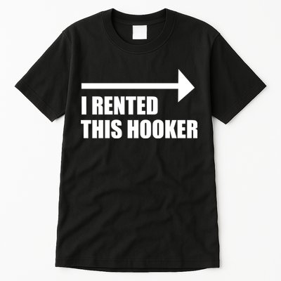 I Rented This Hooker Offensive Funny Saying Tall T-Shirt