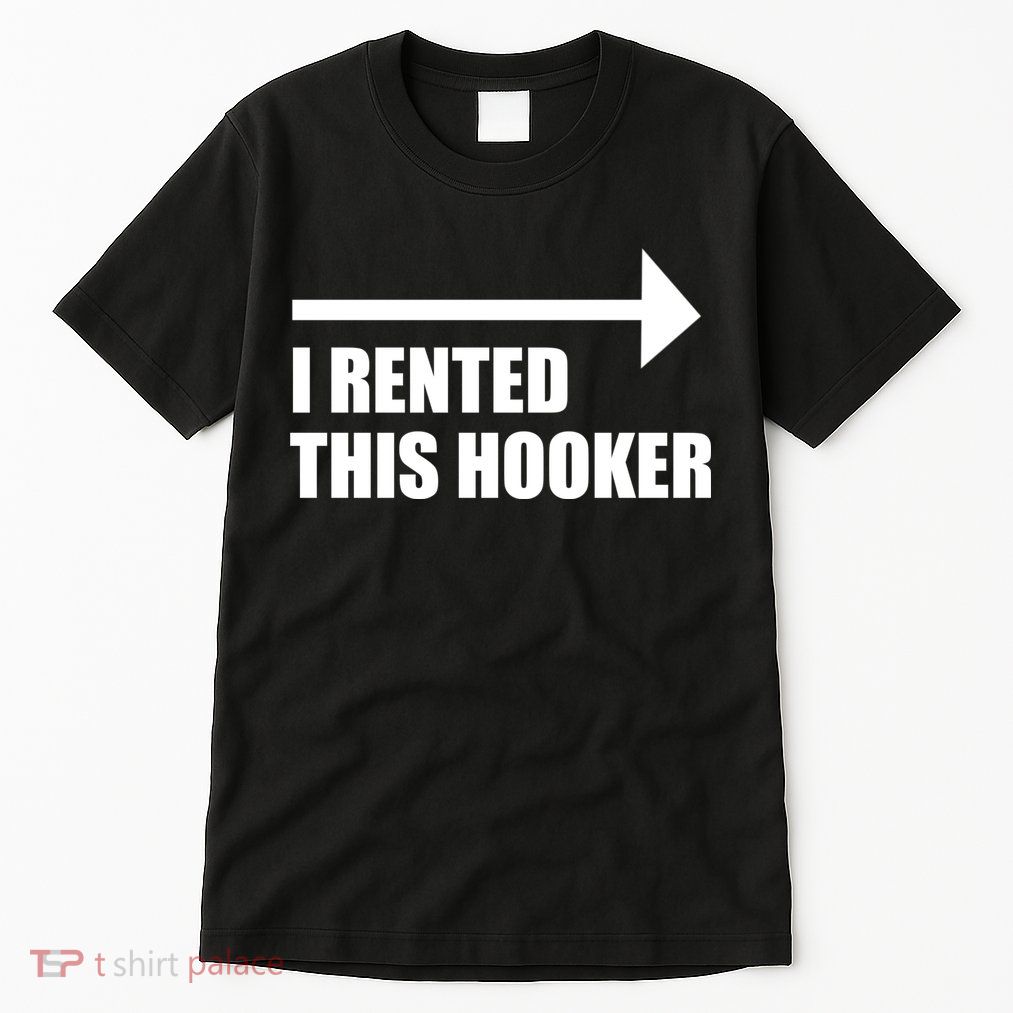 I Rented This Hooker Offensive Funny Saying Tall T-Shirt
