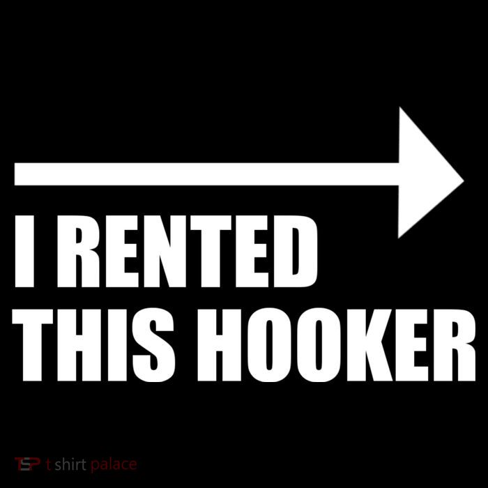 I Rented This Hooker Offensive Funny Saying Tall T-Shirt