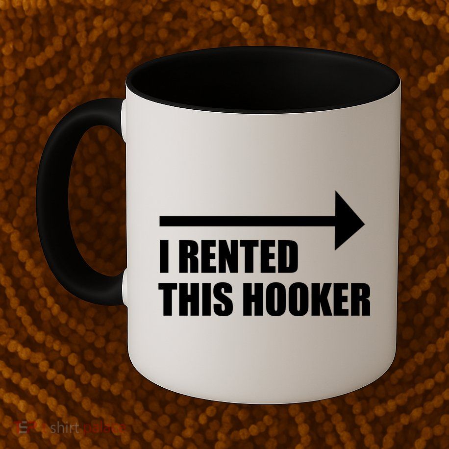 I Rented This Hooker Offensive Funny Saying Mug