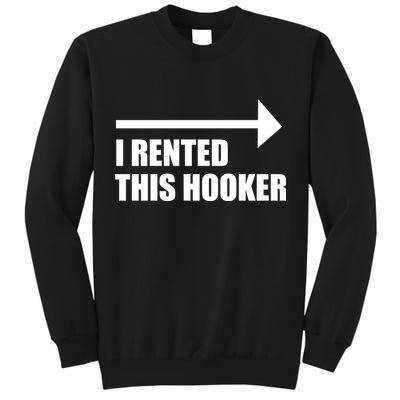 I Rented This Hooker Offensive Funny Saying Tall Sweatshirt