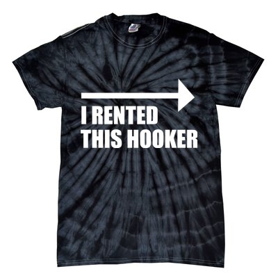 I Rented This Hooker Offensive Funny Saying Tie-Dye T-Shirt