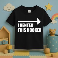 I Rented This Hooker Offensive Funny Saying Toddler T-Shirt