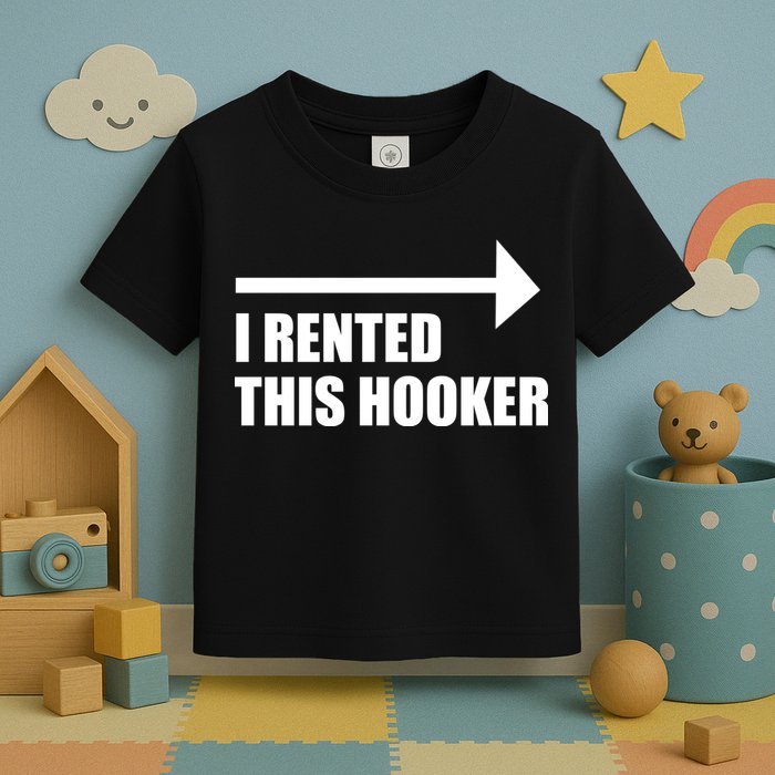 I Rented This Hooker Offensive Funny Saying Toddler T-Shirt