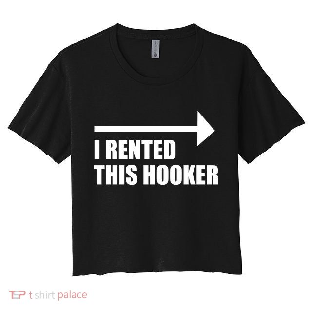 I Rented This Hooker Offensive Funny Saying Crop Top