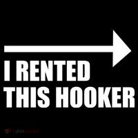 I Rented This Hooker Offensive Funny Saying Womens T-Shirt
