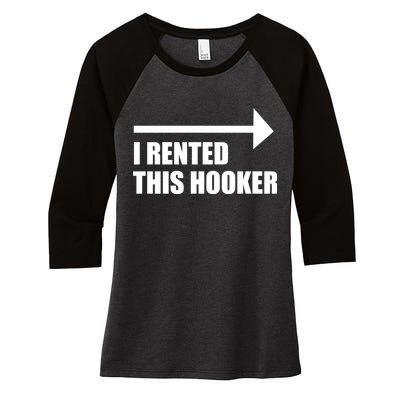 I Rented This Hooker Offensive Funny Saying Women's Tri-Blend 3/4-Sleeve Raglan Shirt