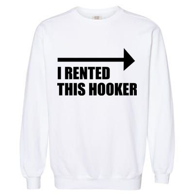 I Rented This Hooker Offensive Funny Saying Garment-Dyed Sweatshirt