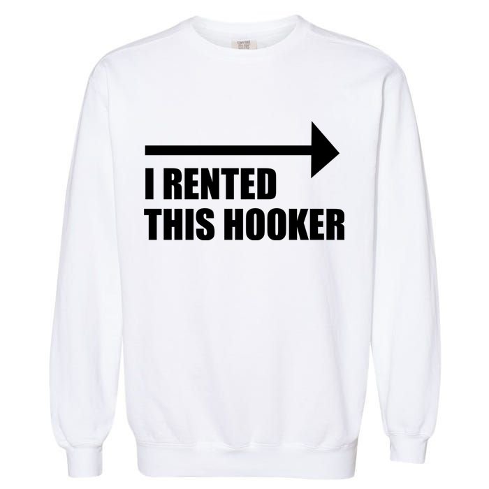 I Rented This Hooker Offensive Funny Saying Garment-Dyed Sweatshirt