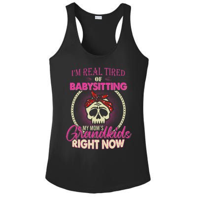 Im Real Tired Of Babysitting My Moms Grandkids Right Now Ladies PosiCharge Competitor Racerback Tank