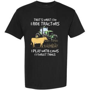 I Ride Tractors I Play With Cows And I Forget Things Farmer Garment-Dyed Heavyweight T-Shirt