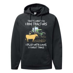 I Ride Tractors I Play With Cows And I Forget Things Farmer Performance Fleece Hoodie