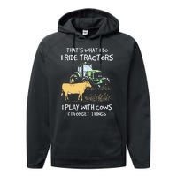 I Ride Tractors I Play With Cows And I Forget Things Farmer Performance Fleece Hoodie