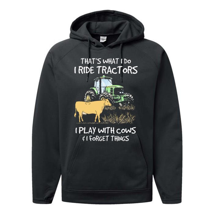 I Ride Tractors I Play With Cows And I Forget Things Farmer Performance Fleece Hoodie