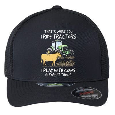 I Ride Tractors I Play With Cows And I Forget Things Farmer Flexfit Unipanel Trucker Cap