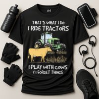 I Ride Tractors I Play With Cows And I Forget Things Farmer Performance Shirt