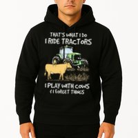 I Ride Tractors I Play With Cows And I Forget Things Farmer Hoodie