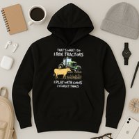 I Ride Tractors I Play With Cows And I Forget Things Farmer Hoodie